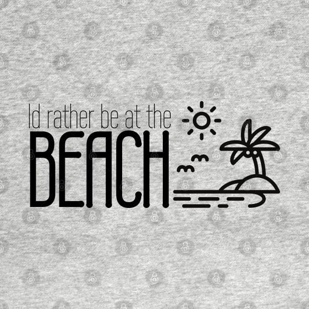 Id rather be at the beach by traveladventureapparel@gmail.com